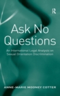 Ask No Questions : An International Legal Analysis on Sexual Orientation Discrimination - Book