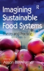 Imagining Sustainable Food Systems : Theory and Practice - Book