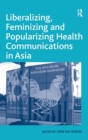 Liberalizing, Feminizing and Popularizing Health Communications in Asia - Book