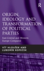 Origin, Ideology and Transformation of Political Parties : East-Central and Western Europe Compared - Book