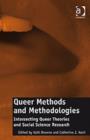 Queer Methods and Methodologies : Intersecting Queer Theories and Social Science Research - Book