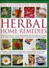 Illustrated Guide to Herbal Home Remedies : Simple Instructions for Mixing and Preparing Herbs for Traditional Remedies to Help Relieve Common Ailments, Shown in More Than 750 Photographs - Book