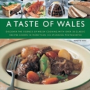 A Taste of Wales : Discover the Essence of Welsh Cooking with Over 30 Classic Recipes - Book