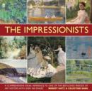 The Impressionists : A Comprehensive Visual Reference to One of the Best-loved Periods of Art History, with Over 450 Images - Book