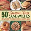 50 Greatest-ever Sandwiches : Great Ideas for Lunchboxes, Tasty Snacks, Gourmet Wraps and Party Pieces - Book