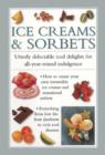 Ice Creams & Sorbets : Utterly Delectable Iced Delights for All-year-round Indulgence - Book