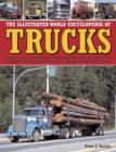 The Illustrated World Encyclopedia of Trucks : A Guide to Classic and Contemporary Trucks Around the World, with More Than 700 Photographs Covering the Great Makes and the Landmarks in Design and Deve - Book