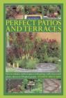 Perfect Patios and Terraces : How to Enhance Outdoor Spaces with Paving, Walls, Fences and Plants, Shown in 100 Photographs - Book