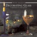 New Crafts: Decorating Glass : 25 Original Projects for Creative Glasswork - Book