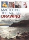 Mastering the Art of Drawing : A complete step-by-step course in drawing techniques, with 25 projects and 800 photographs - Book