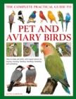 Keeping Pet & Aviary Birds, The Complete Practical Guide to : How to keep pet birds, with expert advice on buying, housing, feeding, handling, breeding and exhibiting - Book