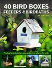 40 Bird Boxes, Feeders & Birdbaths : Practical projects to turn your garden into a haven for birds - Book