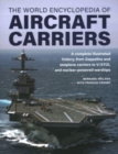 Aircraft Carriers, The World Encyclopedia of : An illustrated history of amphibious warfare and the landing crafts used by seabourne forces, from the Gallipoli campaign to the present day - Book