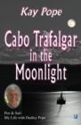 Cabo Trafalgar in the Moonlight : Pen & Sail: My Life with Dudley Pope - Book