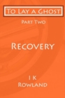 To Lay a Ghost : Part Two - Recovery - Book