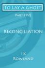 To Lay a Ghost : Part Five - Reconciliation - Book