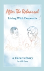 After the Rehearsal - Living with Dementia, a Carer's Story - Book