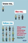 Know Me, Like Me, Follow Me : What Online Social Networking Means for You and Your Business - Book
