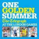 One Golden Summer: The Telegraph at the London Games (Ebook) - eBook