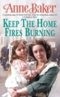 Keep The Home Fires Burning : A thrilling wartime saga of new beginnings and old enemies - eBook