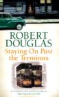 Staying On Past the Terminus - Robert Douglas