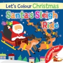 Let's Colour Christmas - Santa's Sleigh Ride - Book