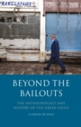 Beyond the Bailouts : The Anthropology and History of the Greek Crisis - Book