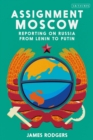 Assignment Moscow : Reporting on Russia from Lenin to Putin - eBook