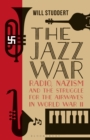 The Jazz War : Radio, Nazism and the Struggle for the Airwaves in World War II - Book