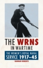 The WRNS in Wartime : The Women's Royal Naval Service 1917-1945 - Book
