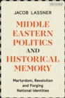 Middle Eastern Politics and Historical Memory : Martyrdom, Revolution, and Forging National Identities - Book