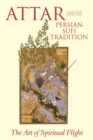 Attar and the Persian Sufi Tradition : The Art of Spiritual Flight - Book