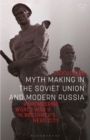 Myth Making in the Soviet Union and Modern Russia : Remembering World War II in Brezhnev’s Hero City - Book