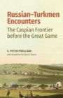 Russian-Turkmen Encounters : The Caspian Frontier before the Great Game - Book