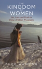 The Kingdom of Women : Life, Love and Death in China's Hidden Mountains - Book
