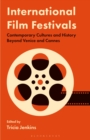 International Film Festivals : Contemporary Cultures and History Beyond Venice and Cannes - Book