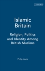 Islamic Britain : Religion, Politics and Identity Among British Muslims - eBook