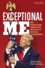Exceptional Me : How Donald Trump Exploited the Discourse of American Exceptionalism - Book