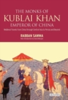 Monks of Kublai Khan, Emperor of China : Medieval Travels from China Through Central Asia to Persia and Beyond - eBook