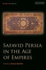 Safavid Persia in the Age of Empires : The Idea of Iran Vol. 10 - eBook