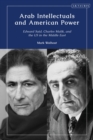 Arab Intellectuals and American Power : Edward Said, Charles Malik, and the US in the Middle East - Book