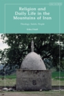 Religion and Daily Life in the Mountains of Iran : Theology, Saints, People - Book