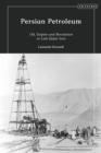 Persian Petroleum : Oil, Empire and Revolution in Late Qajar Iran - Book