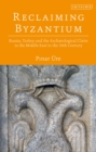 Reclaiming Byzantium : Russia, Turkey and the Archaeological Claim to the Middle East in the 19th Century - Book