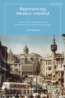 Representing Modern Istanbul : Urban History and International Institutions in Twentieth Century Beyoglu - Book