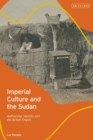 Imperial Culture and the Sudan : Authorship, Identity and the British Empire - Book