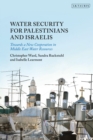 Water Security for Palestinians and Israelis : Towards a New Cooperation in Middle East Water Resources - Book