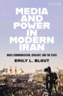 Media and Power in Modern Iran : Mass Communication, Ideology, and the State - Book