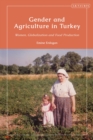 Gender and Agriculture in Turkey : Women, Globalization and Food Production - Book