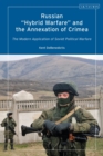 Russian 'Hybrid Warfare' and the Annexation of Crimea : The Modern Application of Soviet Political Warfare - eBook